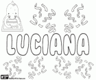 Luciana, nom d'origen llatí. Forma femenina de Lucianus. El seu significat és nascuda de la llum. Luciana, nom en espanyol, portuguès i italià