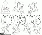 Maksims, variant de Maksim, nom en diversos idiomes. Maksims, nom masculí popular de Letònia. Maksim, nom popular de Boy a Bielorússia i Estònia