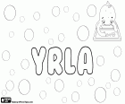 Yrla, nom per a noia amb diversos orígens possibles. Yrla, nom nòrdic per a un personatge de ficció de TV creat per Christina Herrström, escriptora sueca l'any 1990. Altres possibles orígens de Yrla, diminutiu de Yrlanda o variant del nom Irla