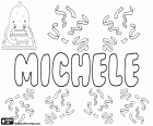 Michele, nom de noi en italià. Michele, variant de Michelle, nom femení en anglès i francès. Ambdós derivats del nom hebreu Mikha'el